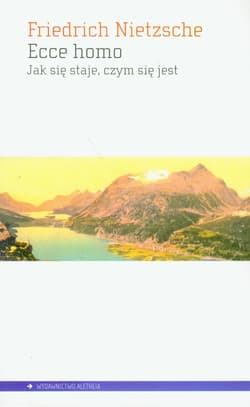 Ecce homo Jak się staje czym się jest - Friedrich Nietzsche