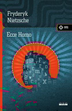 Ecce Homo. Jak się staje tym, czym się jest - Fryderyk Nietzsche