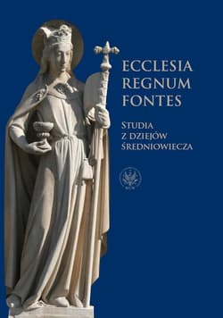Ecclesia - Regnum - Fontes Studia z dziejów średniowiecza