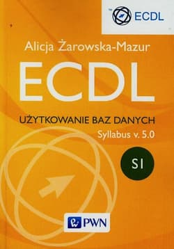 ECDL Użytkowanie baz danych Syllabus v. 5.0 SI - Alicja Żarowska-Mazur