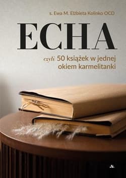 ECHA. 50 książek w jednej okiem karmelitanki - Echa. 50 książek w jednej... okiem karmelitanki