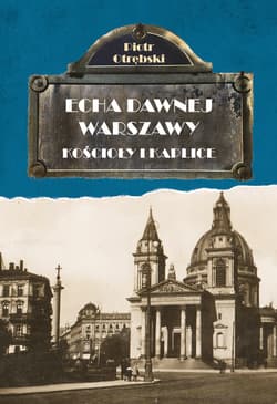 Echa Dawnej Warszawy. Kościoły i kaplice - ebook - Piotr Otrębski