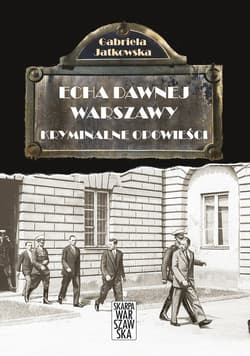 Echa Dawnej Warszawy. Kryminalne opowieści - ebook - Gabriela Jatkowska
