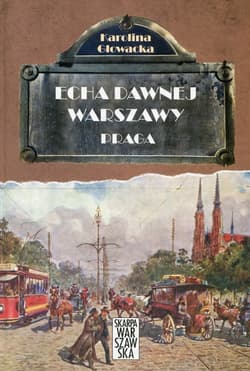 Echa dawnej Warszawy Praga - Głowacka Karolina