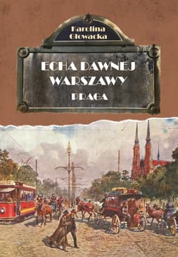 Echa Dawnej Warszawy. Praga - ebook - Głowacka Karolina