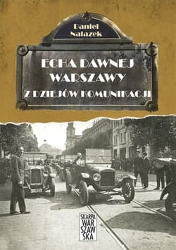 Echa dawnej Warszawy Tom 3 Z dziejów komunikacji - Daniel Nalazek