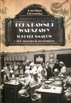 Echa dawnej Warszawy Tom 8 W kotle smaków + 100 dawnych przepisów