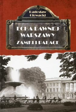 Echa dawnej Warszawy Zamki i pałace - Radosław Głowacki