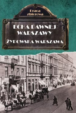 Echa dawnej Warszawy Żydowska Warszawa - Opracowanie Zbiorowe