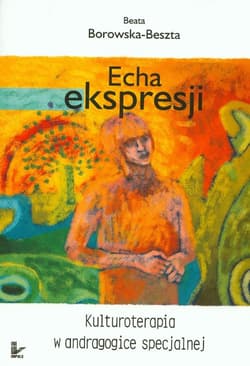 Echa ekspresji Kulturoterapia w andragogice specjalnej
