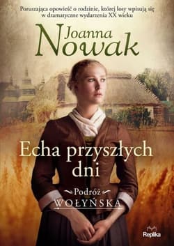 Echa przyszłych dni. Podróż wołyńska. Tom 1 - Joanna Nowak