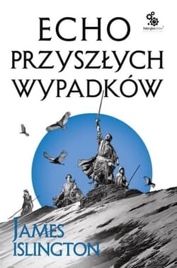 Echo przyszłych wypadków. Trylogia Licaniusa: Księga 2 - James Islington