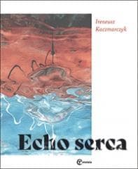 Echo serca - Ireneusz Kaczmarczyk