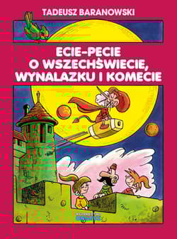 Ecie Pecie o wszechświecie wynalazku i komecie - Baranowski Tadeusz