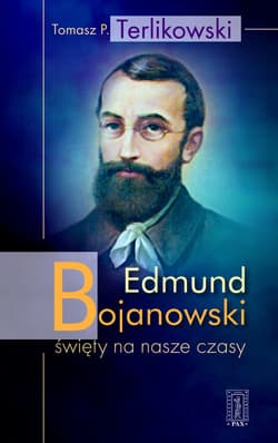 Edmund Bojanowski święty na nasze czasy - Tomasz P. Terlikowski
