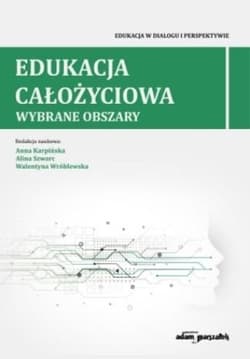 Edukacja całożyciowa.Wybrane obszary - Alina Szwarc,  Wróblewska Walentyna, Anna  Karpińska