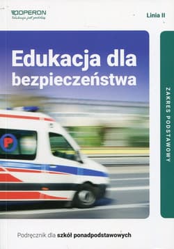 Edukacja dla bezpieczeństwa Linia II Podręcznik dla szkół ponadpodstawowych Zakres podstawowy Liceum i technikum - Barbara Boniek, Andrzej Kruczyński