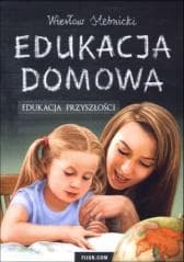 Edukacja domowa. Edukacja przyszłości - Stebnicki Wiesław