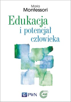 Edukacja i potencjał człowieka - Maria Montessori