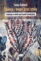 Edukacja i terapia przez sztukę. Arteterapia w świ - Tomasz Rudowski