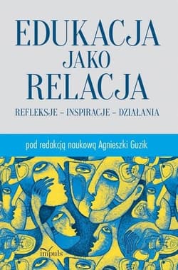Edukacja jako relacja Refleksje inspiracje działania - Agnieszka Guzik