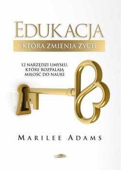 Edukacja która zmienia życie 12 narzędzi umysłu, które rozpalają miłośc do nauki - Marilee Adams