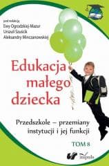 Edukacja małego dziecka T.8 - Urszula Szuścik, Ogrodzka-Mazur Ewa