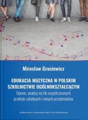 Edukacja muzyczna w polskim szkolnictwie... -  Grusiewicz Mirosław