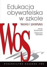Edukacja obywatelska w szkole. Teoria i praktyka - Janusz Korzeniowski, Machałek Małgorzata