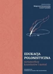 Edukacja polonistyczna. Metamorfozy kontekstów... - Karwatowska Małgorzata, Tymiakin Leszek