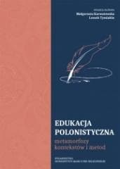 Edukacja polonistyczna. Metamorfozy kontekstów... - Karwatowska Małgorzata, Tymiakin Leszek
