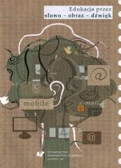 Edukacja przez słowo - obraz - dźwięk - red. Justyna Hanna Budzik, Ilona Copik