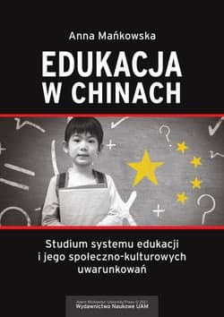 Edukacja w Chinach Studium systemu edukacji i jego społeczno-kulturowych uwarunkowań