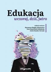 Edukacja wczoraj, dziś, jutro - Praca zbiorowa