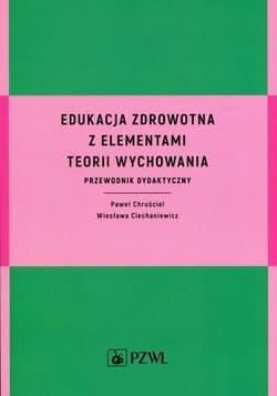 Edukacja zdrowotna z elementami teorii wychowania - Chruściel Paweł,  Ciechaniewicz Wiesława
