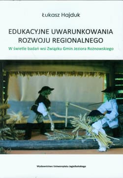 Edukacyjne uwarunkowania rozwoju regionalnego W świetle badań wsi Związku Gmin Jeziora Rożnowskiego - Łukasz Hajduk