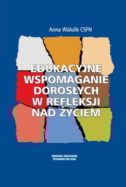 Edukacyjne wspomaganie dorosłych w refleksji nad życiem - Anna Walulik