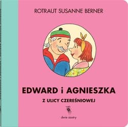 Edward i Agnieszka z ulicy Czereśniowej - Susanne  Berner Rotraut