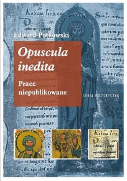 Edward Potkowski Opuscula inedita. Prace niepublikowane - Edward Potkowski