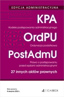 Edycja administracyjna. Kodeks postępowania administracyjnego. Ordynacja podatkowa. Prawo o postępowaniu przed sądami administracyjnymi. 27 innych aktów prawnych wyd. 38 - Opracowanie Zbiorowe