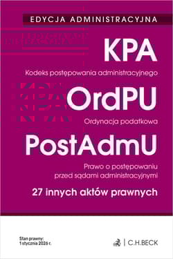 EDYCJA ADMINISTRACYJNA. Kodeks postępowania administracyjnego. Ordynacja podatkowa. Prawo o postępowaniu przed sądami administracyjnymi. 27 innych aktów prawnych wyd. 42 - Opracowanie Zbiorowe
