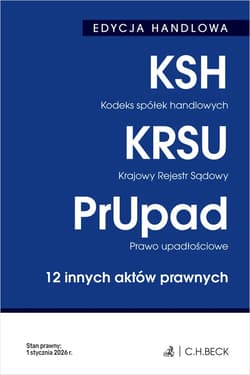 EDYCJA HANDLOWA. Kodeks spółek handlowych. Krajowy Rejestr Sądowy. Prawo upadłościowe. 12 innych aktów prawnych wyd. 41 - Opracowanie Zbiorowe