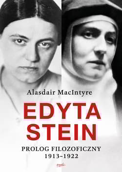 Edyta Stein Prolog filozoficzny 1913-1922 - Alasdair Macintyre