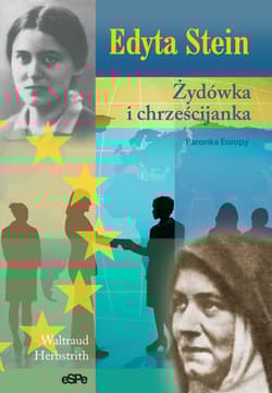 Edyta Stein Żydówka i chrześcijanka. Patronka Europy