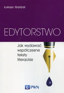 Edytorstwo Jak wydawać współczesne teksty literackie - Łukasz Garbal
