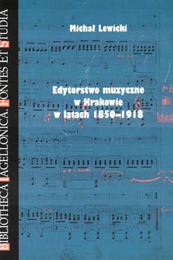 Edytorstwo muzyczne w Krakowie w latach 1850-1918 - Michał Lewicki
