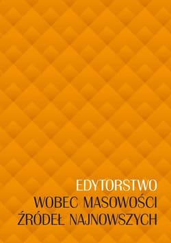 Edytorstwo wobec masowości źródeł najnowszych - Opracowanie Zbiorowe
