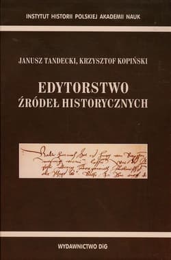 Edytorstwo źródeł historycznych - Janusz Tandecki, Kopiński Krzysztof