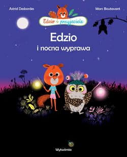 Edzio i nocna wyprawa - Astrid Desbordes