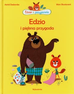 Edzio i piękna przygoda - Astrid Desbordes, Boutavant Marc